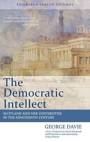 Imagen del vendedor de The Democratic Intellect: Scotland and Her Universities in the Nineteenth Century: An Edinburgh Classic (Edinburgh Classic Editions) a la venta por WeBuyBooks