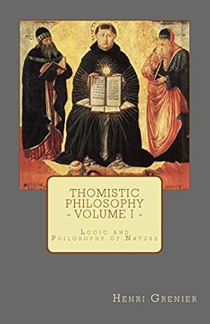 Seller image for Thomistic Philosophy - Volume I: Logic and Philosophy of Nature for sale by WeBuyBooks