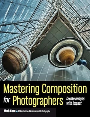 Bild des Verkufers fr Mastering Composition for Photographers : Create Images with Impact zum Verkauf von WeBuyBooks