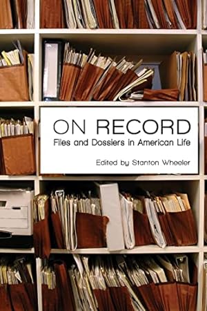 Bild des Verkufers fr On Record: Files and Dossiers in American Life (Law and Society Series) zum Verkauf von WeBuyBooks