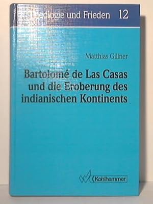 Bild des Verkufers fr Bartolom de Las Casas und die Eroberung des indianischen Kontinents: Das friedensethische Profil eines weltgeschichtlichen Umbruchs aus der Perspektive eines Anwalts der Unterdrckten zum Verkauf von Celler Versandantiquariat