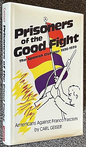 Prisoners of the Good Fight; The Spanish Civil War, 1936-39