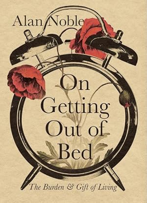 Bild des Verkufers fr On Getting Out of Bed: The Burden and Gift of Living zum Verkauf von moluna