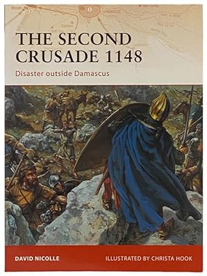 Seller image for The Second Crusade, 1148: Disaster Outside Damascus (Osprey Campaign, No. 204) for sale by Yesterday's Muse, ABAA, ILAB, IOBA