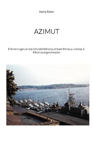Bild des Verkufers fr Azimut : Erinnerungen an das Schnelle Minensuchboot Perseus und das 5. Minensuchgeschwader zum Verkauf von Smartbuy