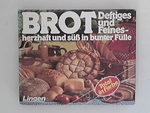 Brot - Deftiges und Feines herzhaft und süß in bunter Fülle