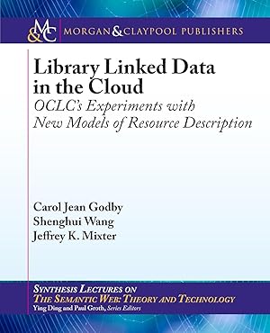 Seller image for Library Linked Data in the Cloud: Oclc\ s Experiments with New Models of Resource Description for sale by moluna