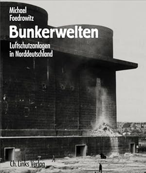 Bild des Verkufers fr Bunkerwelten: Luftschutzanlagen in Norddeutschland zum Verkauf von Modernes Antiquariat - bodo e.V.