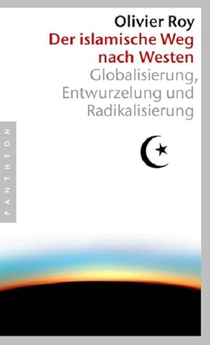 Bild des Verkufers fr Der islamische Weg nach Westen: Globalisierung, Entwurzelung und Radikalisierung zum Verkauf von Modernes Antiquariat - bodo e.V.