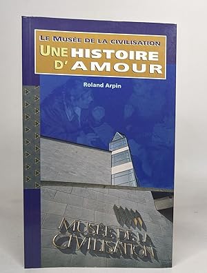 Image du vendeur pour Musee de La Civilisation : Une Histoire D'Amour mis en vente par crealivres