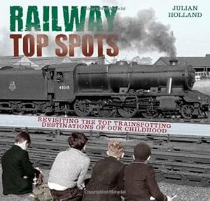 Immagine del venditore per Railway Top Spots: Revisiting the Top Train Spotting Destinations of Our Childhood venduto da WeBuyBooks
