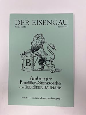 Imagen del vendedor de Amberger Emaillier- und Stanzwerke von Gebrder Baumann : Familie - Sozialeinrichtungen - Fertigung. Der Eisengau Band 37/2012 Sonderband. Hrsg.: Historischer Verein fr Oberpfalz und Regensburg, Regionalgruppe Amberg. [Verantw.: Dieter Drner] / Der Eisengau ; Bd. 37 a la venta por Antiquariat REDIVIVUS