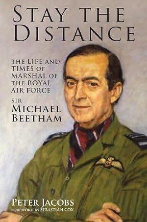 Seller image for Stay the Distance: The Life and Times of Marshal of the Royal Air Force Sir Michael Beetham for sale by WeBuyBooks