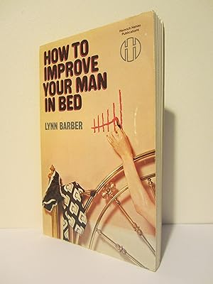 Seller image for How to Improve Your Man in Bed for sale by HADDON'S