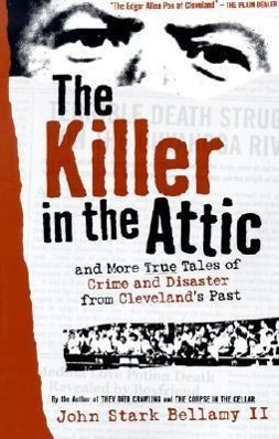 Bild des Verkufers fr The Killer in the Attic: And More Tales of Crime and Disaster from Cleveland\ s Past zum Verkauf von moluna