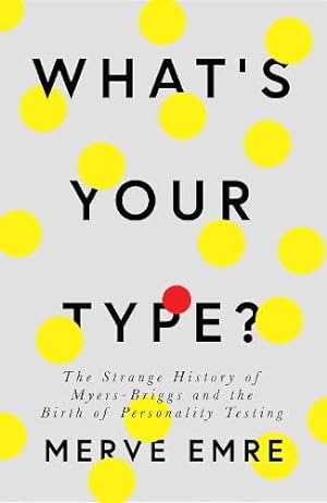Image du vendeur pour What  s Your Type?: The Strange History of Myers-Briggs and the Birth of Personality Testing mis en vente par WeBuyBooks 2