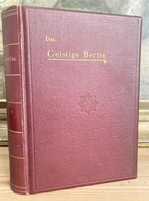 Das Geistige Berlin. Eine Enzyklopädie des geistigen Lebens Berlin. I. Leben und Wirken der Archi...