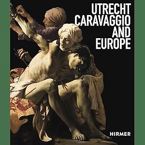 Bild des Verkufers fr Utrecht, Caravaggio and Europe. zum Verkauf von artbook-service