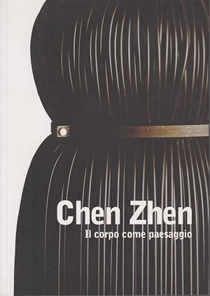 Seller image for Chen Zhen. Il corpo come paesaggio. [Catalogo della mostra]. Chen Zhen. Der Krper als Landschaft. Kunsthalle Wien., 25 maggio - 2 settembre 2007 -- Chen Zhen. Il corpo come paesaggio. MART - Museo d'Arte Moderna e Contemporanea di Trento e Rovereto, 15 marzo - 15 giugno 2008. for sale by Fundus-Online GbR Borkert Schwarz Zerfa