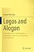 Seller image for Logos and Alogon: Thinkable and the Unthinkable in Mathematics, from the Pythagoreans to the Moderns by Plotnitsky, Arkady [Paperback ] for sale by booksXpress