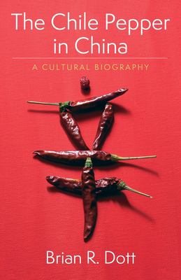 Image du vendeur pour The Chile Pepper in China: A Cultural Biography (Arts and Traditions of the Table: Perspectives on Culinary History) by Dott, Brian R. [Paperback ] mis en vente par booksXpress