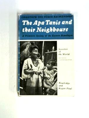 Seller image for The Apa Tanis And Their Neighbours: A Primitive Civilization Of The Eastern Himalayas (Societies Of The World Series) for sale by World of Rare Books