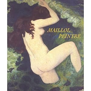 Imagen del vendedor de Maillol peintre : [exposition, 6 juin-20 octobre 2001, Paris, Fondation Dina Vierny-Muse Maillol] a la venta por Papier Mouvant