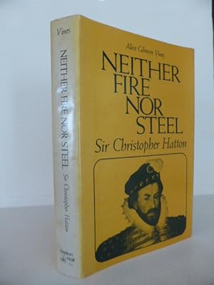 Seller image for Neither Fire Nor Steel: Sir Christopher Hatton for sale by Idle Booksellers PBFA