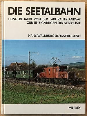 Die Seetalbahn. Hundert Jahre von der Lake Valley Railway zur einzigartigen SBB-Nebenlinie.