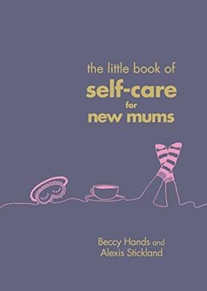 Bild des Verkufers fr The Little Book of Self-Care for New Mums zum Verkauf von WeBuyBooks