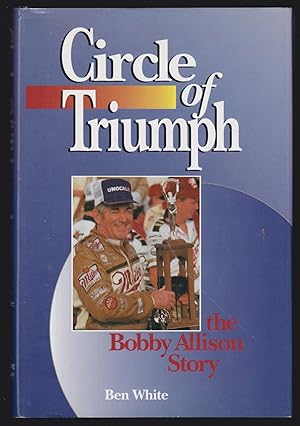 Circle of Triumph: The Bobby Allison Story (SIGNED by White and Allison)