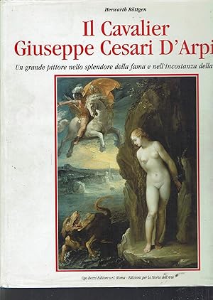 Immagine del venditore per Il cavalier Giuseppe Cesari D'Arpino. Un grande pittore nello splendore della fama e nell'incostanza della fortuna venduto da librisaggi