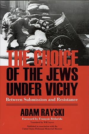 Choice of the Jews Under Vichy, The: Between Submission and Resistance