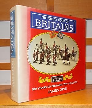 The Great Book of Britains. 100 Years of Britains Toy Soldiers [ Inscribed Copy ]