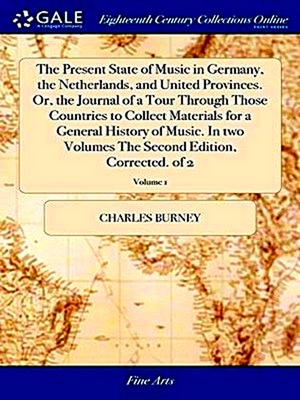 Seller image for The Present State of Music in Germany, the Netherlands, and United Provinces. Or, the Journal of a Tour Through Those Countries to Collect Materials the Second Edition, Corrected. of 2; Volume 1 for sale by Collectors' Bookstore