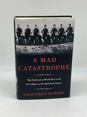 Image du vendeur pour A Mad Catastrophe The Outbreak of World War I and the Collapse of the Habsburg Empire mis en vente par True Oak Books