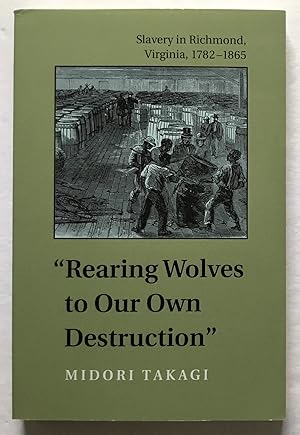 Seller image for Rearing Wolves to Our Own Destruction': Slavery in Richmond, Virginia, 1782-1865. for sale by Monkey House Books