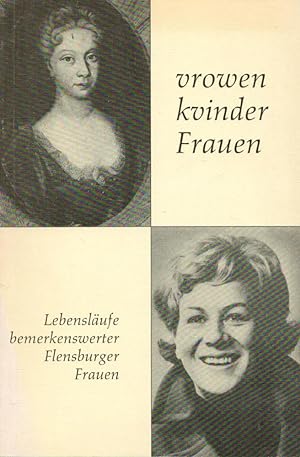 Vrowen, kvinder, Frauen. Lebensläufe bemerkenswerter Flensburger Frauen ;(= Kleine Reihe der Gese...
