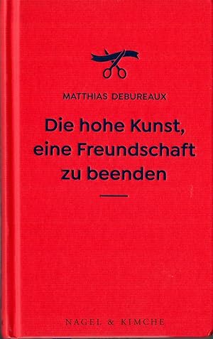 Seller image for Die hohe Kunst, eine Freundschaft zu beenden; Aus dem Franzsischen von Patricia Klobusiczky - 1. Auflage 2020 for sale by Walter Gottfried