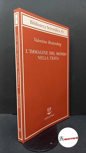 Seller image for Braitenberg, Valentin. L'immagine del mondo nella testa Milano Adelphi, 2008 for sale by Amarcord libri