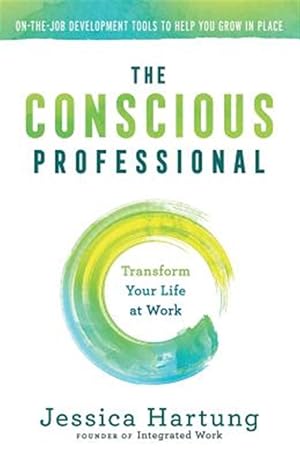 Image du vendeur pour The Conscious Professional: Transform Your Life at Work mis en vente par GreatBookPricesUK