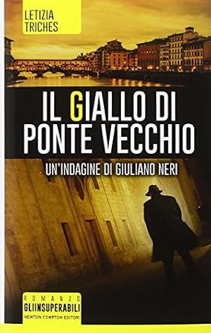 Seller image for Il giallo di Ponte Vecchio. Un'indagine di Giuliano Neri - Letizia Triches for sale by libreria biblos