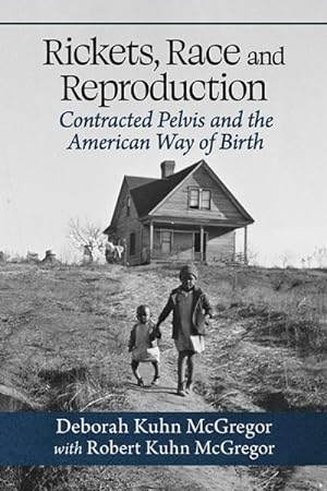 Seller image for Rickets, Race and Reproduction : Contracted Pelvis and the American Way of Birth for sale by GreatBookPricesUK