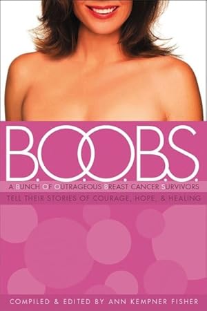 Seller image for B.O.O.B.S. : A Bunch of Outrageous Breast-cancer Survivors Tell Their Stories of Courage, Hope & Healing for sale by GreatBookPrices