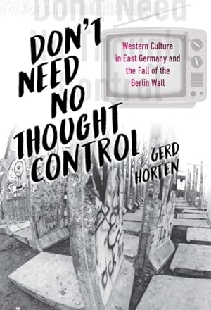 Seller image for Don't Need No Thought Control : Western Culture in East Germany and the Fall of the Berlin Wall for sale by GreatBookPrices