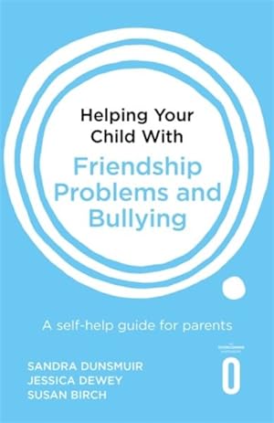Seller image for Helping Your Child With Friendship Problems and Bullying : A Self-Help Guide for Parents for sale by GreatBookPricesUK