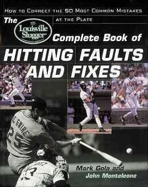 Bild des Verkufers fr Louisville Slugger Complete Book of Hitting Faults and Fixes : How to Correct the 50 Most Common Mistakes at the Plate zum Verkauf von GreatBookPrices