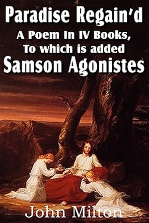 Seller image for Paradise Regain'd, a Poem in IV Books, to Which Is Added Samson Agonistes for sale by GreatBookPrices