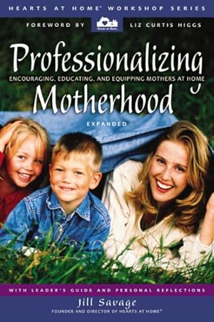 Seller image for Professionalizing Motherhood : Encouraging, Educating, and Equipping Mothers at Home for sale by GreatBookPricesUK