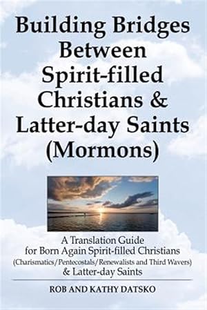 Image du vendeur pour Building Bridges Between Spirit-Filled Christians and Latter-Day Saints (Mormons): A Translation Guide for Born Again Spirit-Filled Christians (Charis mis en vente par GreatBookPrices